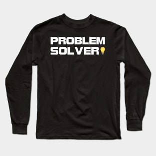 I am a problem solver Long Sleeve T-Shirt